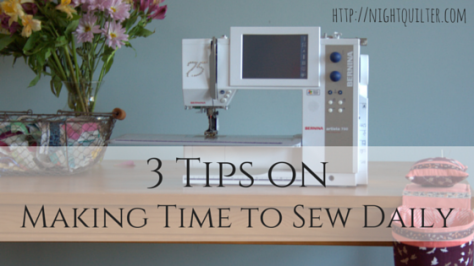 3 Tips on Making Time to Sew Daily