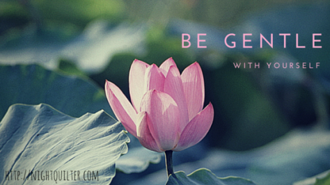be gentle with yourself