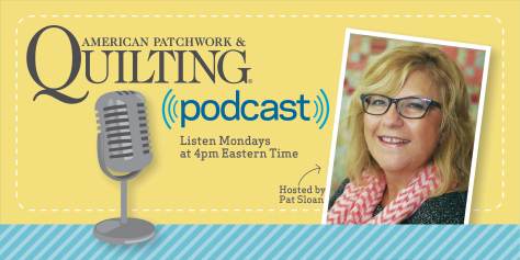american patchwork and quilting podcast with Pat Sloan